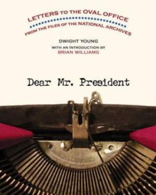 Dear Mr. President : letters to the Oval Office from the files of the National Archives