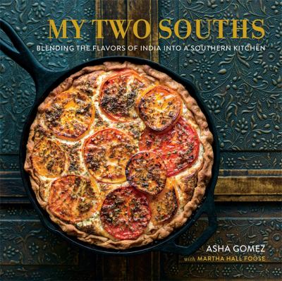 My two souths : blending the flavors of India into a Southern kitchen