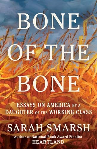 Bone of the bone : essays on America by a daughter of the working class, 2013-2024